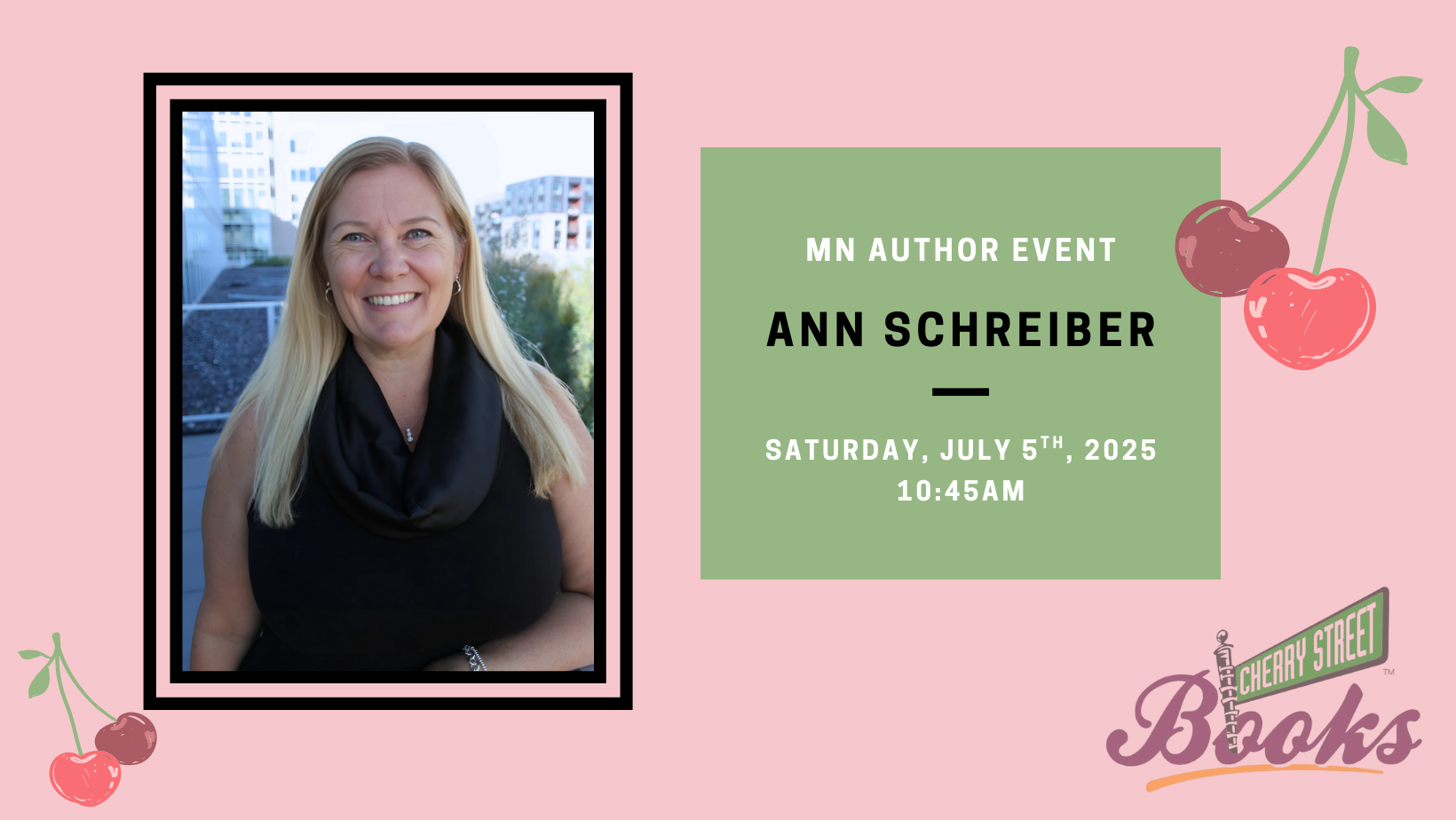 A promotional graphic for the MN Author Event featuring Minnesota author Ann Schreiber on Saturday, July 5th, 2025, at 10:45 AM, with a photo of Ann smiling, cherry illustrations, and the Cherry Street Books logo.