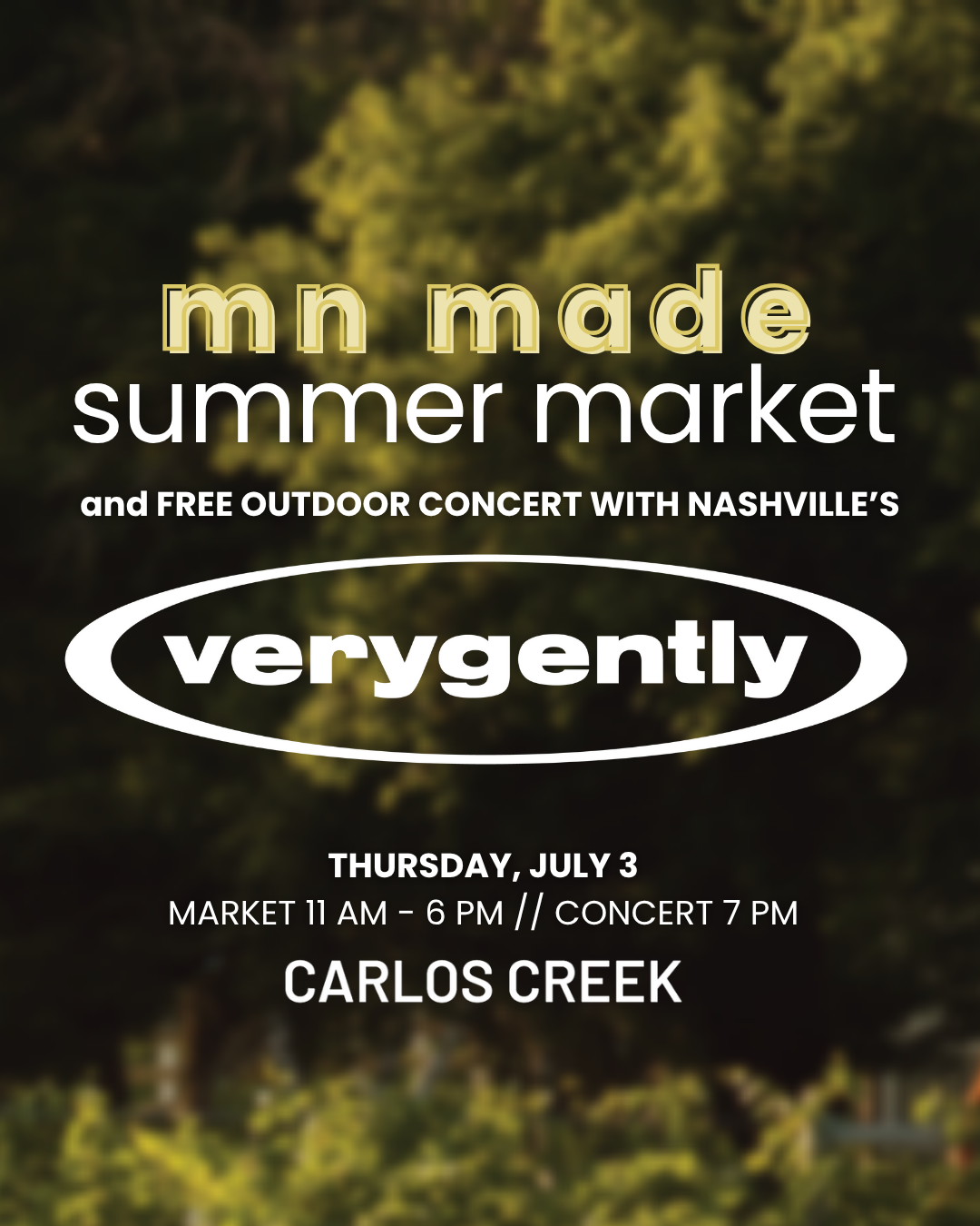 Event poster for "MN Made Summer Market" with a free outdoor concert by Very Gently. The MN Market runs from 11 AM–6 PM, concert at 7 PM, Thursday, July 3 at Carlos Creek. Text appears over a blurred green foliage background.