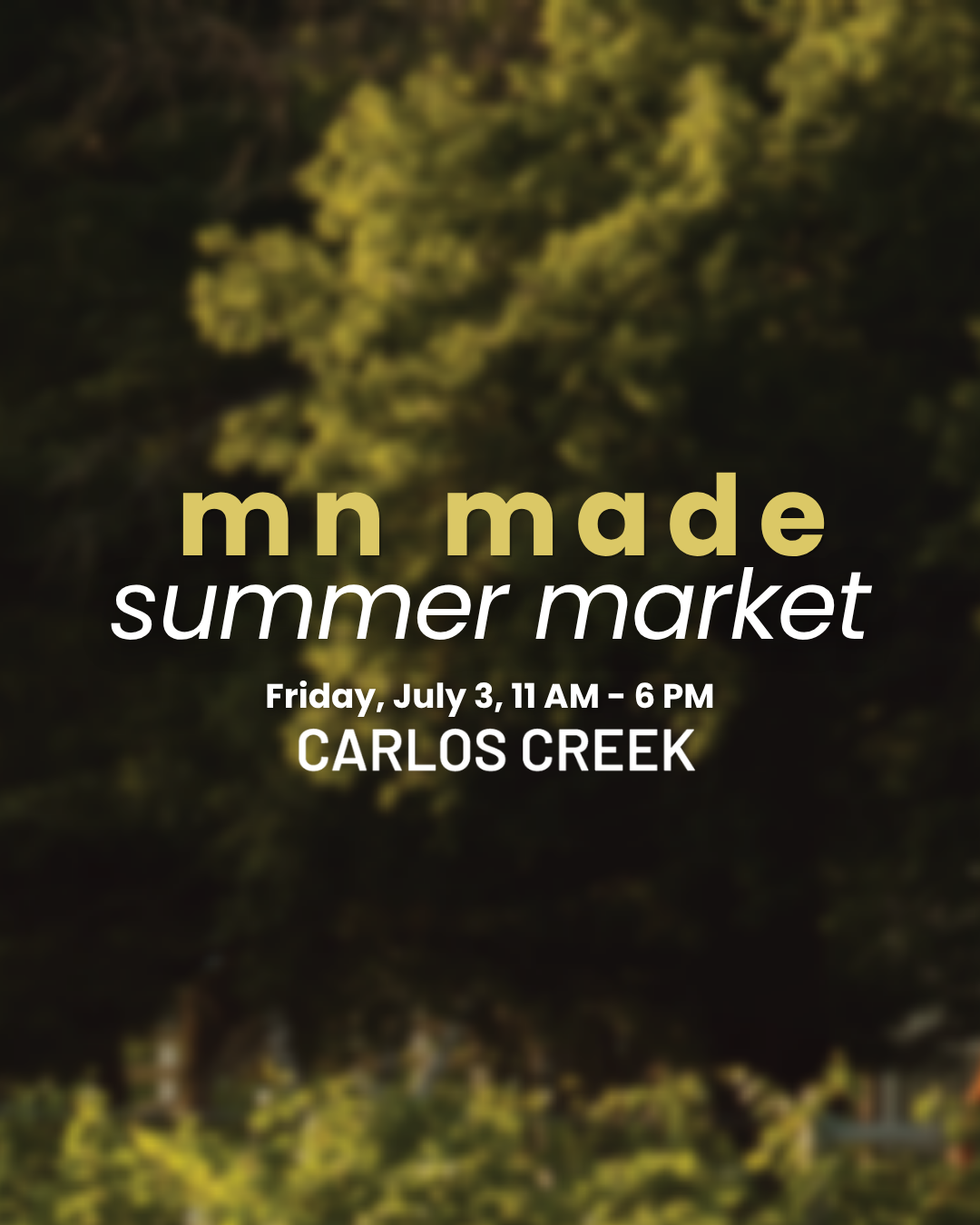 Promotional graphic with a blurred green background reads: “MN Made Summer Market. Friday, July 3, 11 AM–6 PM. CARLOS CREEK.”.