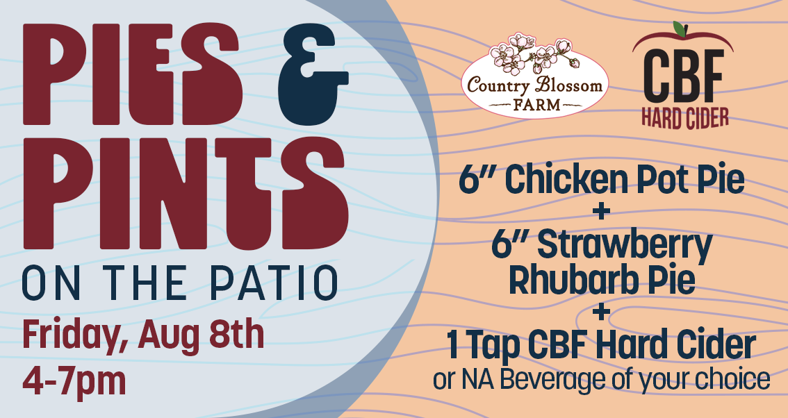 Event flyer for "Pies & Pints on the Patio" at Country Blossom Farm, Friday, Aug 8th, 4–7pm. Enjoy a 6” chicken pot pie, 6” strawberry rhubarb pie, and a pint of CBF hard cider or non-alcoholic drink. CBF and Country Blossom Farm logos featured.