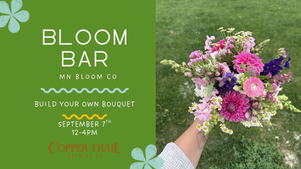 A vibrant flyer for MN Bloom Co’s "Bloom Flower Bar" event, with a hand holding a colorful bouquet. Join us September 7th, 12–4pm at Copper Trail Brewing Co. Event info pops against a fresh green background.