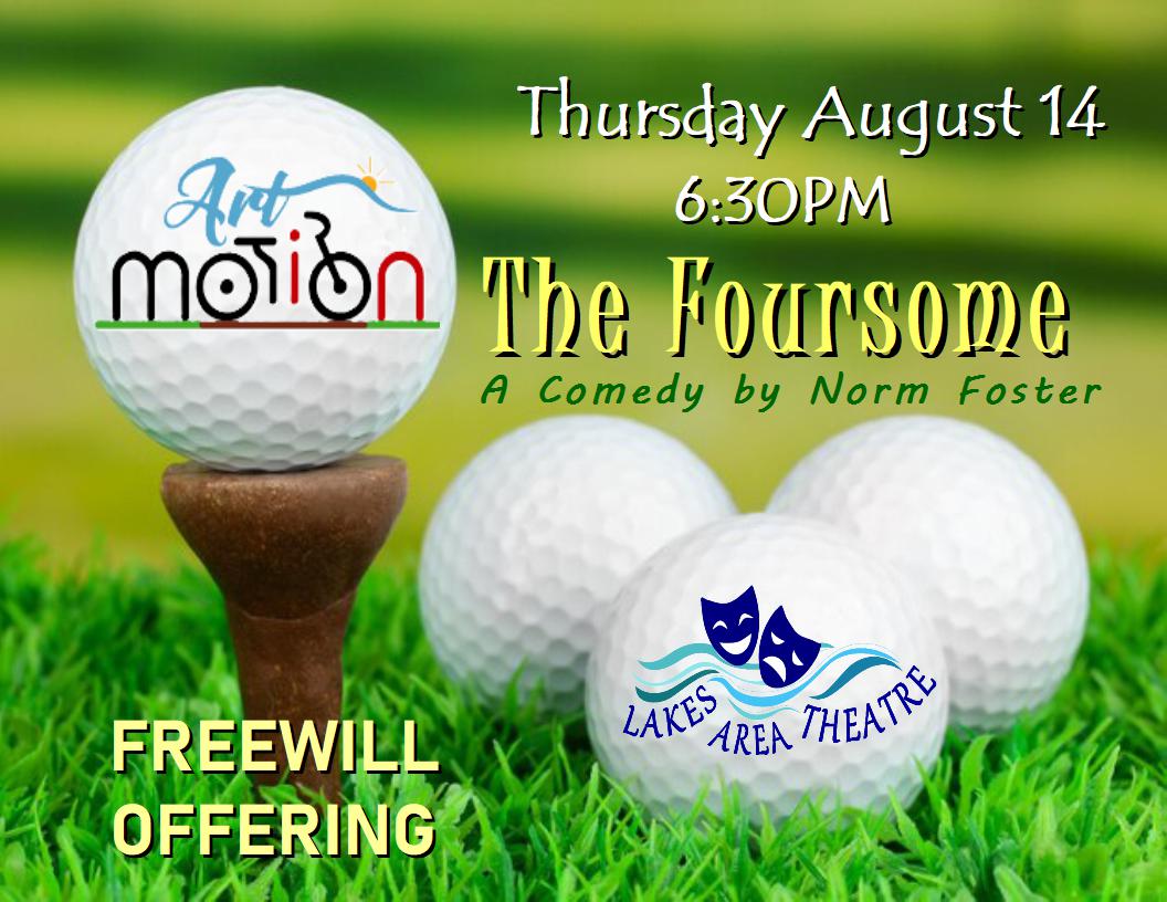 A promotional image for THE FOURSOME, a comedy by Norm Foster, shows golf balls on grass. Join us Thursday, August 14 at 6:30PM for laughs and a freewill offering. Logos for Art in Motion and Lakes Area Theatre are displayed.
