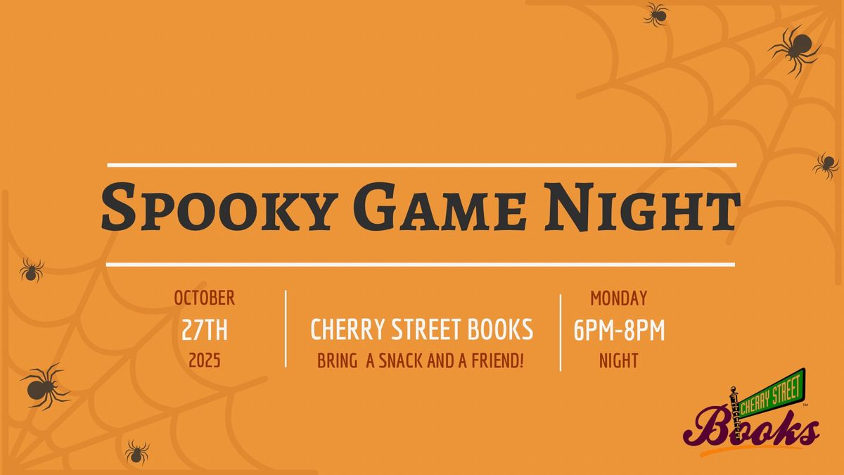 Orange flyer with spider webs and spiders, promoting "Spooky Game Night" at Cherry Street Books on October 27th, 2025, from 6 PM to 8 PM. Bring a snack, a friend, and join us for a spooky evening of games and fun!.