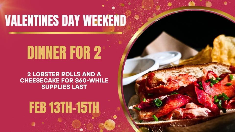 A Valentine's Day Dinner Weekend special advert features lobster rolls, chips, and sauce, promoting a Dinner for Two with two lobster rolls and cheesecake for $60, available Feb 13-15, set against a red and gold background.