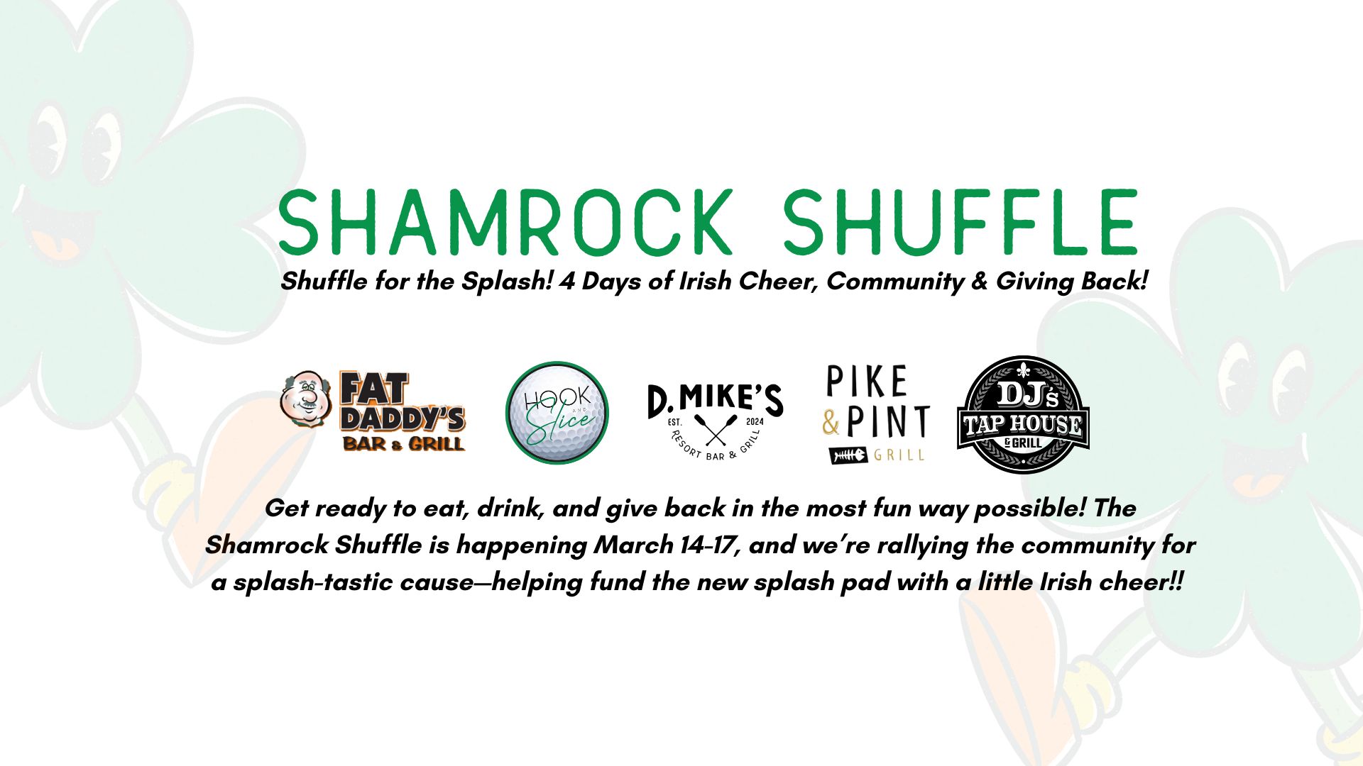 Event flyer with shamrock graphics promotes the Shamrock Shuffle for charity. Shamrock Shuffle logos for Fat Daddy's, Hook & Line, D. Mike's, Pike & Pint, and DJ's Tap House are displayed. Event dates: March 14-17.