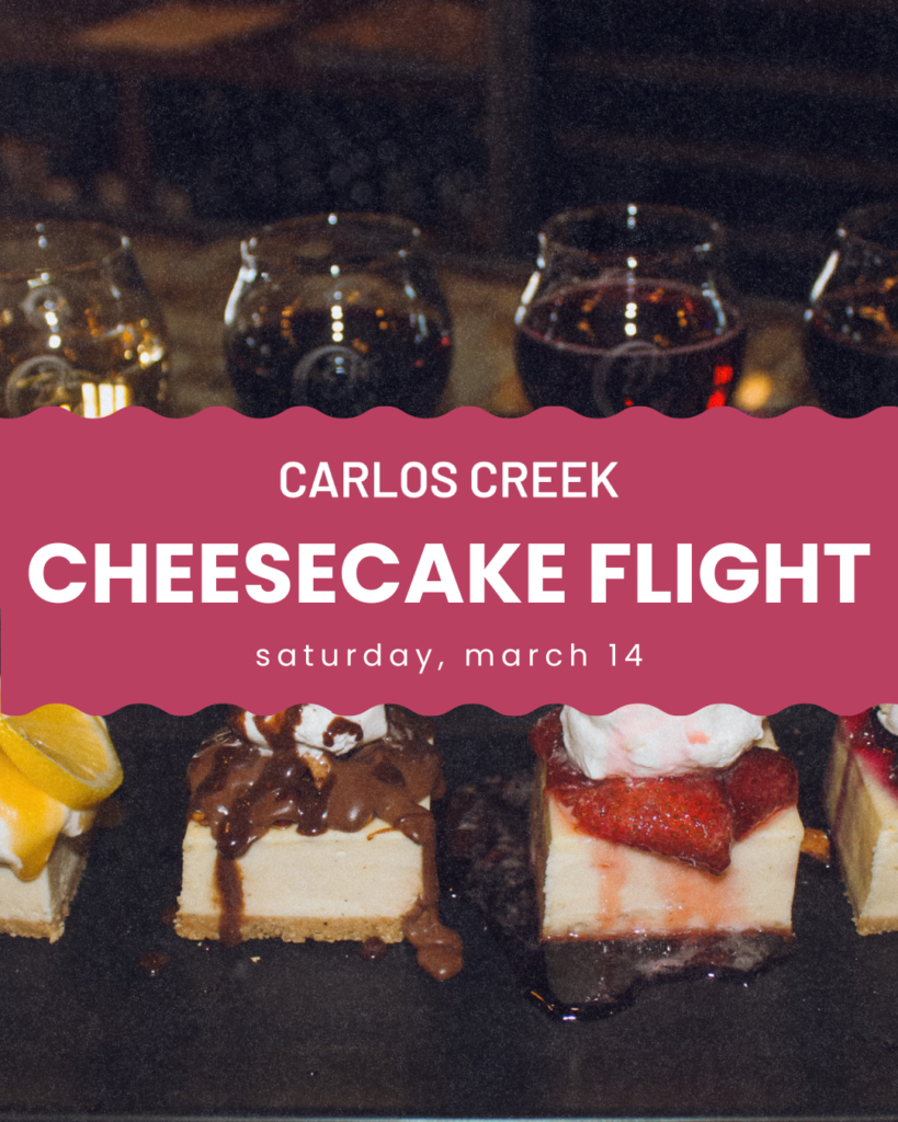 Four varieties of cheesecake slices, each topped with different toppings, are displayed in front of drink glasses. Text over the image reads “Carlos Creek Cheesecake Flight, Saturday, March 14”—the perfect Spring Dessert experience.