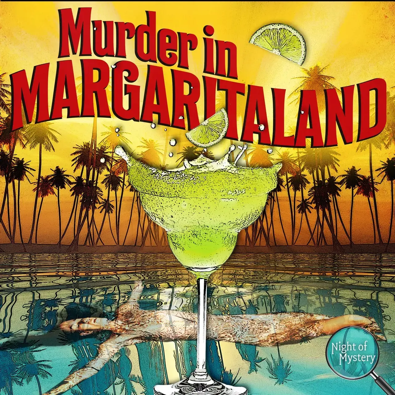 A margarita glass with a lime wedge splashes in water. In the background, palm trees and a yellow sky. The text reads “Murder in Margaritaland,” teasing an unforgettable Murder Mystery Dinner with a shadowy figure floating below.