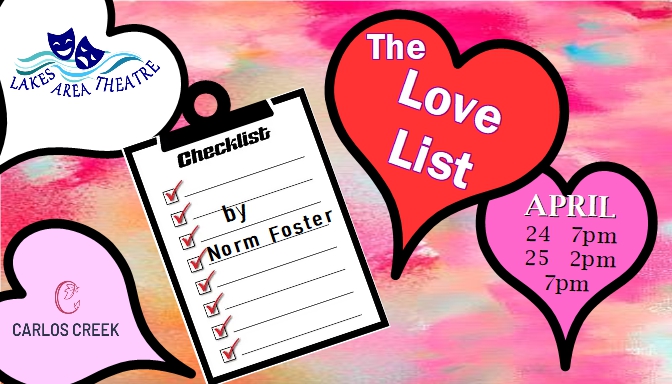 Colorful graphic with hearts on a pink background promotes the theatre show "The Love List" by Norm Foster at Lakes Area Theatre. Shows: April 24 at 7pm, April 25 at 2pm & 7pm. Carlos Creek is also mentioned.