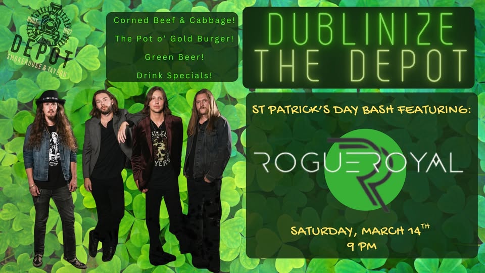 Promotional poster for St. Patrick’s Day shows four men standing, shamrock background, and neon green text announcing “Dublinize the Depot” featuring live music by Rogue Royal on Saturday, March 14th at 9 pm.