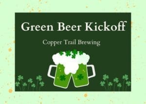 A graphic for "Green Beer Kickoff" by Copper Trail Brewing features two clinking mugs of green beer with foam and shamrocks, set against a dark green background with festive shamrock decorations—perfect for St. Pats Weekend celebrations.
