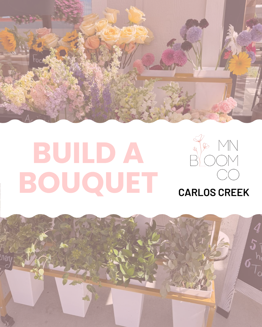 Assorted fresh flowers in vases on display with text overlay: "Build a Bouquet, MN Bloom Co, Carlos Creek." Bright, inviting setup for a custom bouquet flower arrangement activity.