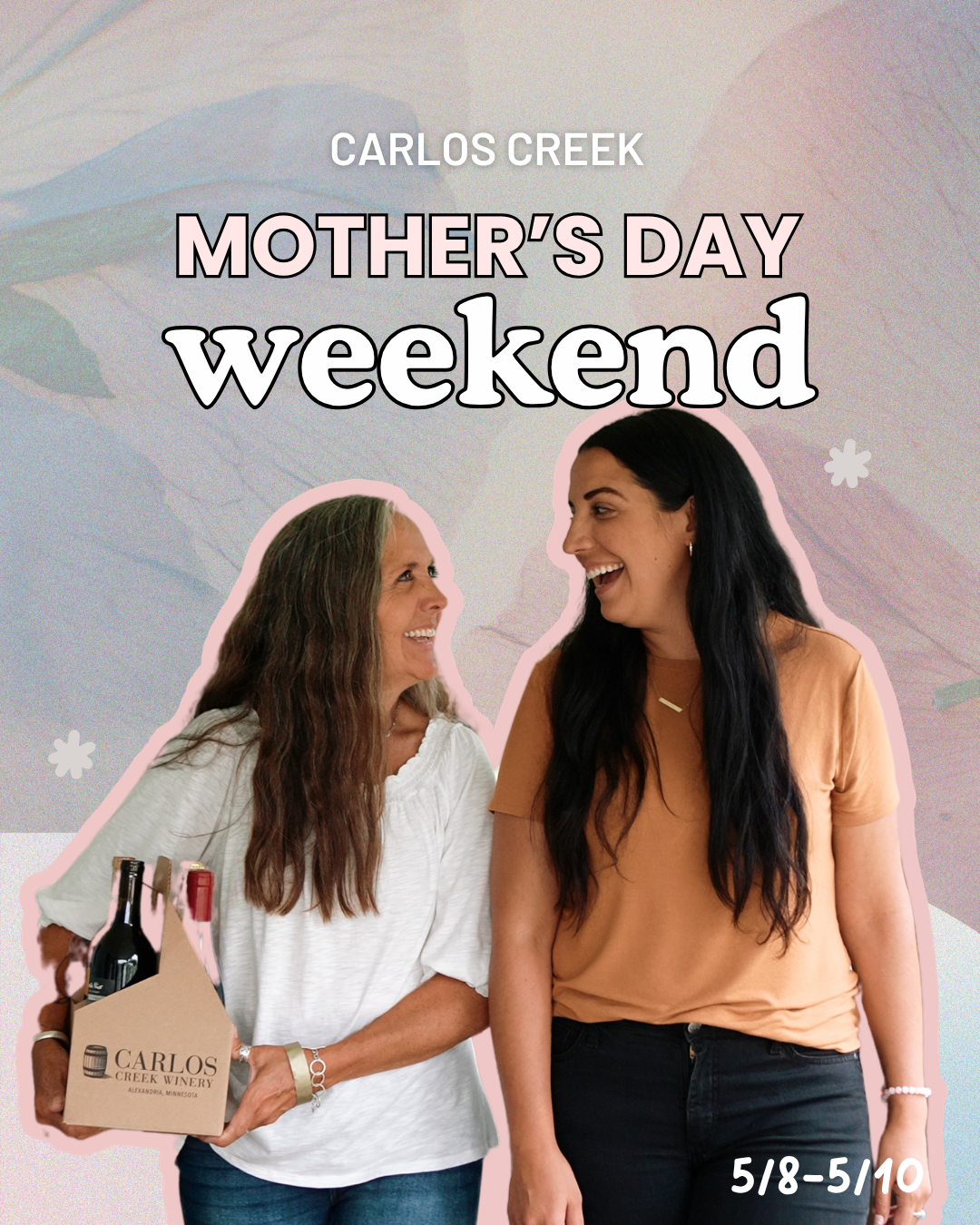 Two women smile at each other; one holds a box of Carlos Creek wine bottles. Text above reads "Mother’s Day Weekend" with dates "5/8–5/10" in the bottom right—celebrate Mother’s Day together at Carlos Creek!.