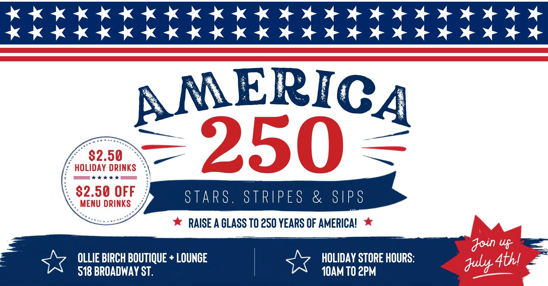 Event banner with "America 250" in large text, Stars and Stripes border, $2.50 Patriotic Drinks, store info, and "Join us July 4th!"—celebrating 250 years of America at Ollie Birch Boutique & Lounge.
